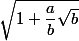 \sqrt {1 + \dfrac a b \sqrt b}